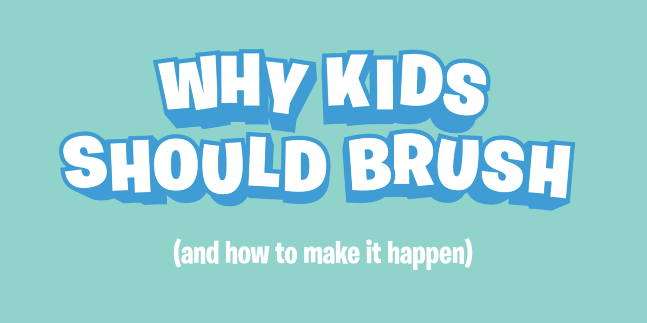 Why Kids Should Brush (And How to Make it Happen!)